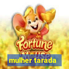 mulher tarada